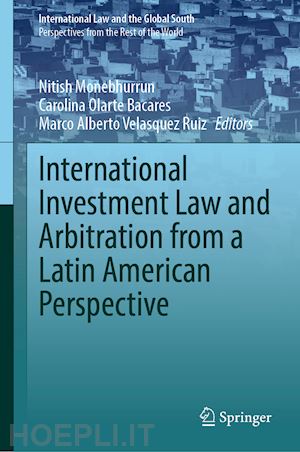 monebhurrun nitish (curatore); olarte-bácares carolina (curatore); velásquez-ruiz marco a. (curatore) - international investment law and arbitration from a latin american perspective