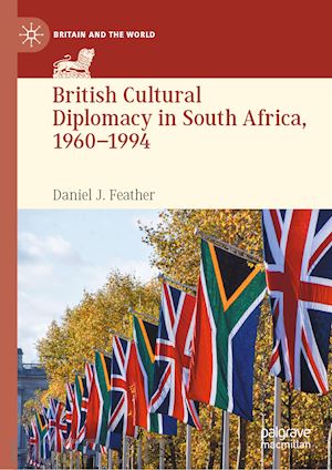 feather daniel j. - british cultural diplomacy in south africa, 1960–1994