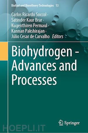 soccol carlos ricardo (curatore); brar satinder kaur (curatore); permaul kugenthiren (curatore); pakshirajan kannan (curatore); de carvalho júlio cesar (curatore) - biohydrogen - advances and processes