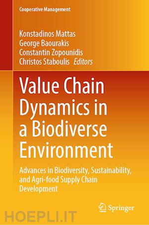 mattas konstadinos (curatore); baourakis george (curatore); zopounidis constantin (curatore); staboulis christos (curatore) - value chain dynamics in a biodiverse environment
