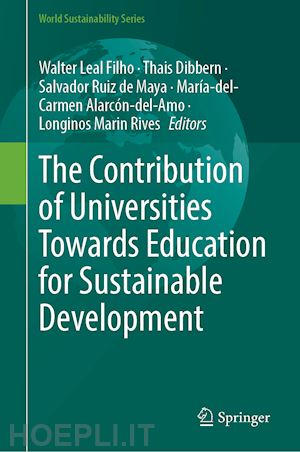 leal filho walter (curatore); dibbern thais (curatore); de maya salvador ruiz (curatore); alarcón-del-amo maría-del-carmen (curatore); rives longinos marin (curatore) - the contribution of universities towards education for sustainable development