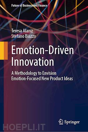 alaniz teresa; biazzo stefano - emotion-driven innovation