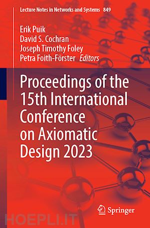 puik erik (curatore); cochran david s. (curatore); foley joseph timothy (curatore); foith-förster petra (curatore) - proceedings of the 15th international conference on axiomatic design 2023