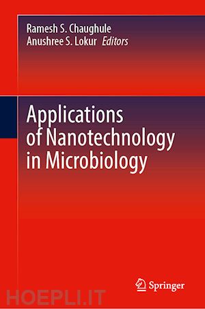 chaughule ramesh s. (curatore); lokur anushree s. (curatore) - applications of nanotechnology in microbiology