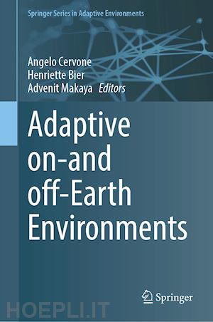 cervone angelo (curatore); bier henriette (curatore); makaya advenit (curatore) - adaptive on- and off-earth environments