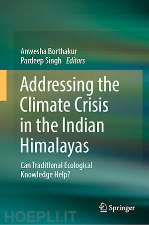 borthakur anwesha (curatore); singh pardeep (curatore) - addressing the climate crisis in the indian himalayas