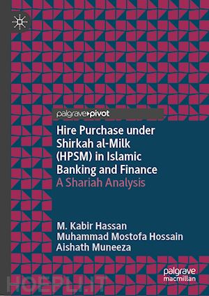 hassan m. kabir; mostofa hossain muhammad; muneeza aishath - hire purchase under shirkah al-milk (hpsm) in islamic banking and finance