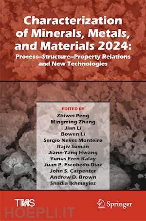 peng zhiwei (curatore); carpenter john s. (curatore); brown andrew d. (curatore); ikhmayies shadia (curatore); zhang mingming (curatore); li jian (curatore); li bowen (curatore); monteiro sergio neves (curatore); soman rajiv (curatore) - characterization of minerals, metals, and materials 2024