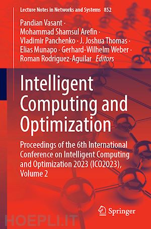 vasant pandian (curatore); shamsul arefin mohammad (curatore); panchenko vladimir (curatore); thomas j. joshua (curatore); munapo elias (curatore); weber gerhard-wilhelm (curatore); rodriguez-aguilar roman (curatore) - intelligent computing and optimization