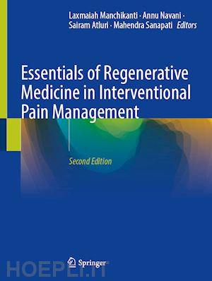 navani annu (curatore); atluri sairam (curatore); sanapati mahendra (curatore) - essentials of regenerative medicine in interventional pain management