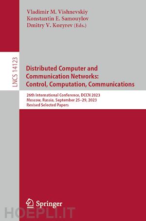 vishnevskiy vladimir m. (curatore); samouylov konstantin e. (curatore); kozyrev dmitry v. (curatore) - distributed computer and communication networks: control, computation, communications