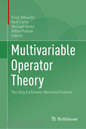 albrecht ernst (curatore); curto raúl (curatore); hartz michael (curatore); putinar mihai (curatore) - multivariable operator theory