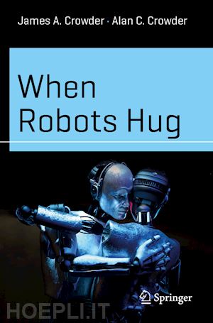 crowder james a.; crowder alan c. - when robots hug