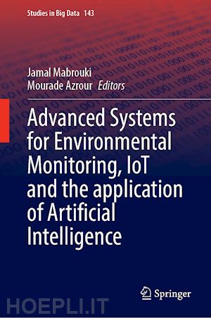 mabrouki jamal (curatore); azrour mourade (curatore) - advanced systems for environmental monitoring, iot and the application of artificial intelligence