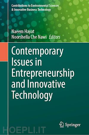 hayat naeem (curatore); nawi noorshella che (curatore) - contemporary issues in entrepreneurship and innovative technology