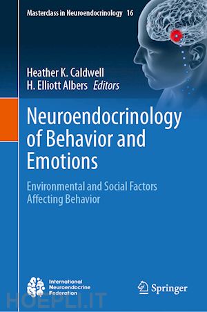 caldwell heather k. (curatore); albers h. elliott (curatore) - neuroendocrinology of behavior and emotions