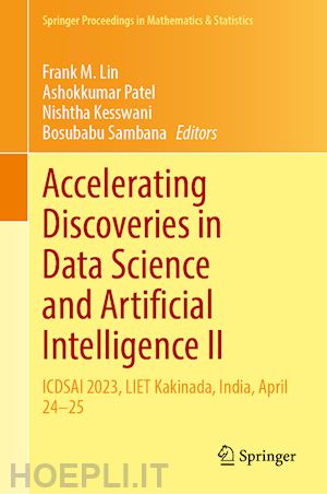 lin frank m. (curatore); patel ashokkumar (curatore); kesswani nishtha (curatore); sambana bosubabu (curatore) - accelerating discoveries in data science and artificial intelligence ii