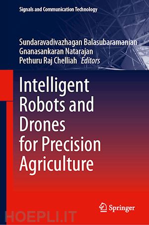 balasubramanian sundaravadivazhagan (curatore); natarajan gnanasankaran (curatore); chelliah pethuru raj (curatore) - intelligent robots and drones for precision agriculture