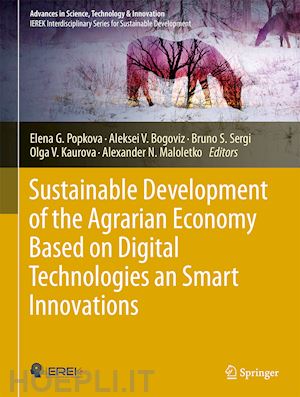 popkova elena g. (curatore); bogoviz aleksei v. (curatore); sergi bruno s. (curatore); kaurova olga v. (curatore); maloletko alexander n. (curatore) - sustainable development of the agrarian economy based on digital technologies and smart innovations