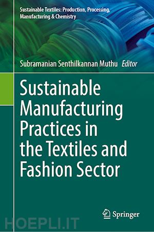 muthu subramanian senthilkannan (curatore) - sustainable manufacturing practices in the textiles and fashion sector