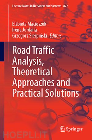 macioszek elzbieta (curatore); jurdana irena (curatore); sierpinski grzegorz (curatore) - road traffic analysis, theoretical approaches and practical solutions