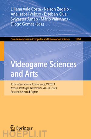 vale costa liliana (curatore); zagalo nelson (curatore); veloso ana isabel (curatore); clua esteban (curatore); arnab sylvester (curatore); vairinhos mário (curatore); gomes diogo (curatore) - videogame sciences and arts