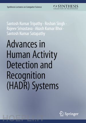 tripathy santosh kumar; singh roshan; srivastava rajeev; bhoi akash kumar; satapathy santosh kumar - advances in human activity detection and recognition (hadr) systems