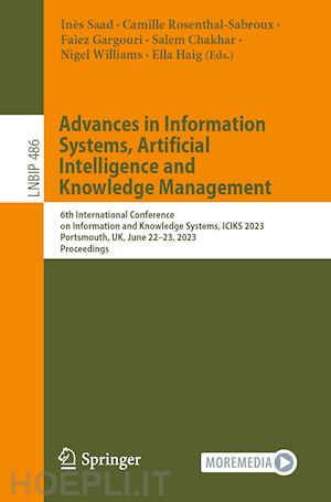 saad inès (curatore); rosenthal-sabroux camille (curatore); gargouri faiez (curatore); chakhar salem (curatore); williams nigel (curatore); haig ella (curatore) - advances in information systems, artificial intelligence and knowledge  management