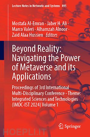 al-emran mostafa (curatore); ali jaber h. (curatore); valeri marco (curatore); alnoor alhamzah (curatore); hussien zaid alaa (curatore) - beyond reality: navigating the power of metaverse and its applications