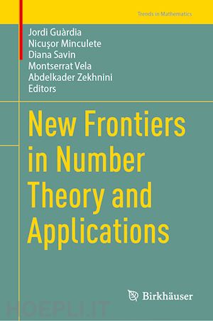 guàrdia jordi (curatore); minculete nicusor (curatore); savin diana (curatore); vela montserrat (curatore); zekhnini abdelkader (curatore) - new frontiers in number theory and applications