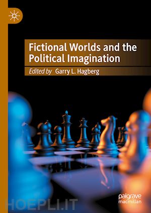 hagberg garry l. (curatore) - fictional worlds and the political imagination