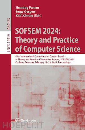 fernau henning (curatore); gaspers serge (curatore); klasing ralf (curatore) - sofsem 2024: theory and practice of computer science