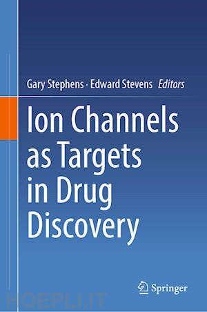 stephens gary (curatore); stevens edward (curatore) - ion channels as targets in drug discovery