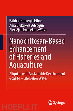 isibor patrick omoregie (curatore); adeogun aina olukukola (curatore); enuneku alex ajeh (curatore) - nanochitosan-based enhancement of fisheries and aquaculture