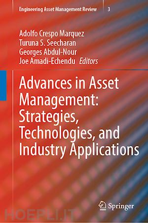 crespo márquez adolfo (curatore); seecharan turuna s. (curatore); abdul-nour georges (curatore); amadi-echendu joe (curatore) - advances in asset management: strategies, technologies, and industry applications