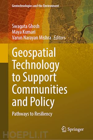 ghosh swagata (curatore); kumari maya (curatore); mishra varun narayan (curatore) - geospatial technology to support communities and policy