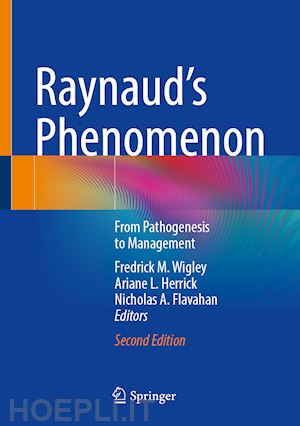 wigley fredrick m. (curatore); herrick ariane l. (curatore); flavahan nicholas a. (curatore) - raynaud’s phenomenon