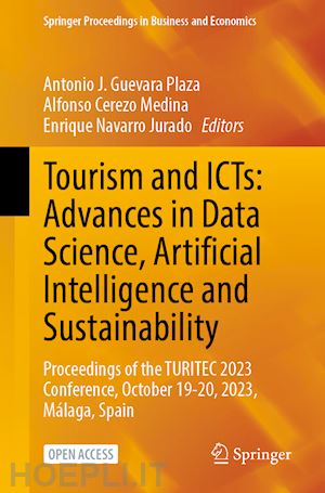 guevara plaza antonio j. (curatore); cerezo medina alfonso (curatore); navarro jurado enrique (curatore) - tourism and icts: advances in data science, artificial intelligence and sustainability