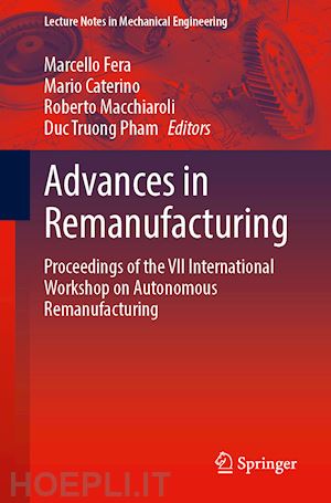 fera marcello (curatore); caterino mario (curatore); macchiaroli roberto (curatore); pham duc truong (curatore) - advances in remanufacturing