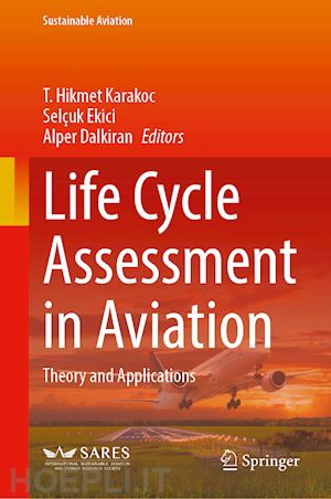 karakoc t. hikmet (curatore); ekici selçuk (curatore); dalkiran alper (curatore) - life cycle assessment in aviation