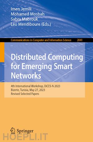 jemili imen (curatore); mosbah mohamed (curatore); mabrouk sabra (curatore); mendiboure leo (curatore) - distributed computing for emerging smart networks