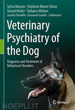 masson sylvia; bleuer-elsner stéphane; muller gérard; medam tiphaine; chevallier jasmine; gaultier emmanuel - veterinary psychiatry of the dog