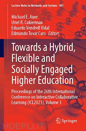 auer michael e. (curatore); cukierman uriel r. (curatore); vendrell vidal eduardo (curatore); tovar caro edmundo (curatore) - towards a hybrid, flexible and socially engaged higher education