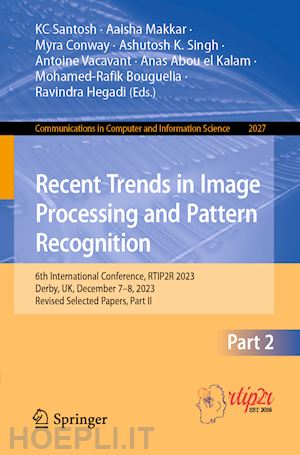 santosh kc (curatore); makkar aaisha (curatore); conway myra (curatore); singh ashutosh k. (curatore); vacavant antoine (curatore); abou el kalam anas (curatore); bouguelia mohamed-rafik (curatore); hegadi ravindra (curatore) - recent trends in image processing and pattern recognition