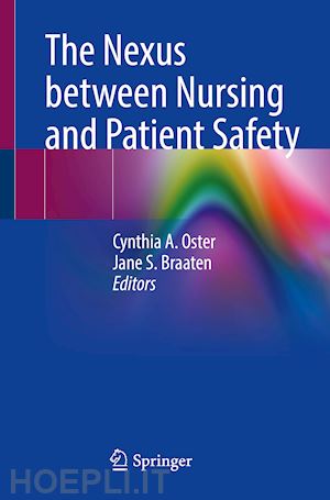 oster cynthia a. (curatore); braaten jane s. (curatore) - the nexus between nursing and patient safety