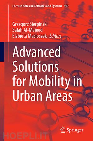 sierpinski grzegorz (curatore); al-majeed salah (curatore); macioszek elzbieta (curatore) - advanced solutions for mobility in urban areas