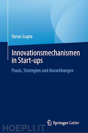 gupta varun - innovationsmechanismen in start-ups