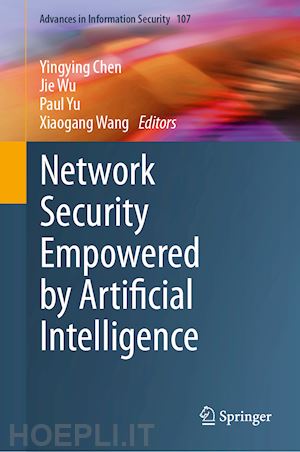 chen yingying (curatore); wu jie (curatore); yu paul (curatore); wang xiaogang (curatore) - network security empowered by artificial intelligence