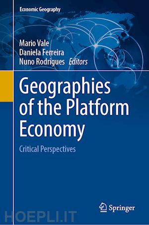 vale mário (curatore); ferreira daniela (curatore); rodrigues nuno (curatore) - geographies of the platform economy