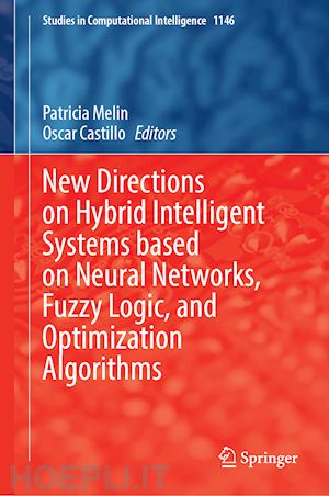 melin patricia (curatore); castillo oscar (curatore) - new directions on hybrid intelligent systems based on neural networks, fuzzy logic, and optimization algorithms